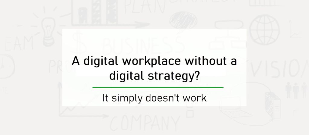 A digital workplace without a digital strategy?