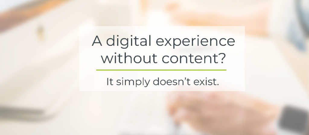 A digital experience without content? It simply doesn't exist! 
